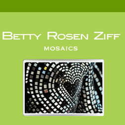 BETTY ROSEN ZIFF | MOSAIC ALCHEMY
